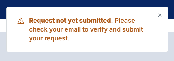 Screenshot of the message "Request not yet submitted. Please check your email to verify and submit your request."