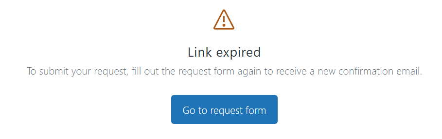 Screenshot of the Link Expired message. The message reads: "Link expired - To submit your request, fill out the request form again to receive a new confirmation email." There is a button below titled "Go to request form."